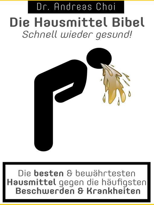 Title details for Die Hausmittel Bibel--Schnell wieder gesund! by Dr. Andreas Choi - Available